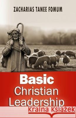 Basic Christian Leadership Zacharias Tanee Fomum   9798377576334 Independently Published