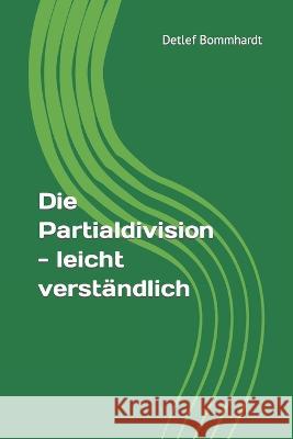 Die Partialdivision Detlef Bommhardt   9798377577973 Independently Published