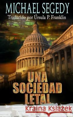 Una Sociedad Letal Ursula P Franklin Michael Segedy  9798377586517 Independently Published