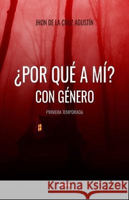 ?Por que a mi? con genero Librerio Ed Jhon de la Cruz Agustin  9798377710844