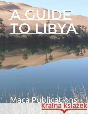 A guide to Libya Maca Publications   9798377780991