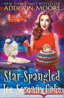Star-Spangled Ice Scream Cake Addison Moore   9798377783855 Independently Published