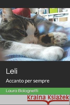 Leli: Accanto per sempre Laura Bolognetti   9798377788416 Independently Published