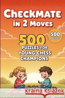 Mate in 2 Moves: A Collection of 500 Chess Puzzles with Solutions Natarajan M   9798377804659 Independently Published