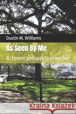 As Seen By Me Dustin M Williams   9798377838821