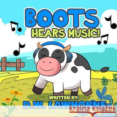 Boots Hears Music! D W Lawhorne   9798377844822 Independently Published