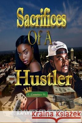 Sacrifices Of A Hustler David Simpson   9798377851141 Independently Published