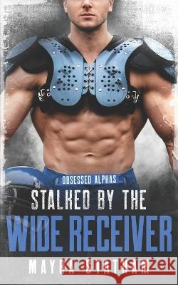Stalked by the Wide Receiver Julia Goda Cormar Covers Mayra Statham 9798377931508