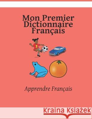 Mon Premier Dictionnaire Francais: Apprendre Francais Immaculate Manda Kasahorow  9798377953821 Independently Published