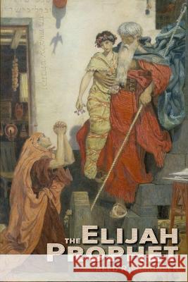Elijah the Prophet Reed R Simonsen   9798377966449 Independently Published