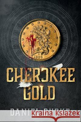 Cherokee Gold Daniel Burke   9798377970521 Independently Published