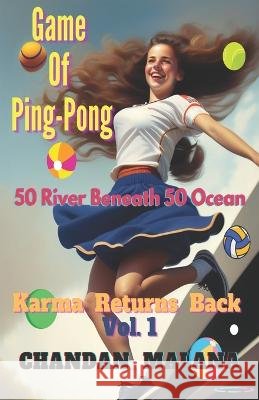 Game Of Ping-Pong: 50 River Beneath 50 Ocean Chandan Malana Chandan Malana  9798377972389 Independently Published