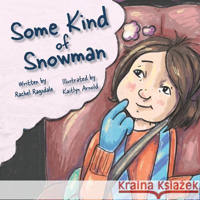 Some Kind of Snowman Kaitlyn Arnold Rachel Ragsdale  9798377973171