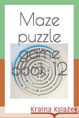 Maze puzzle game book 12 Naresh Kumar   9798378050659 Independently Published