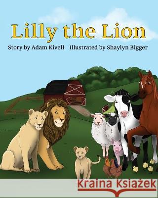 Lilly the Lion Shaylyn Bigger Adam Kivell  9798378054077 Independently Published