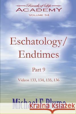 Endtimes / Eschatology: Volume 34 Michael F Blume   9798378054718 Independently Published