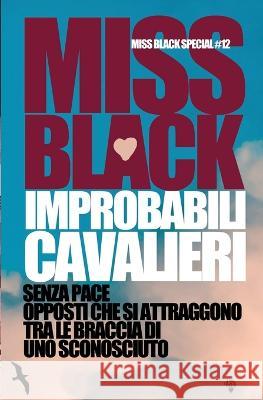 Improbabili cavalieri Miss Black   9798378056651 Independently Published
