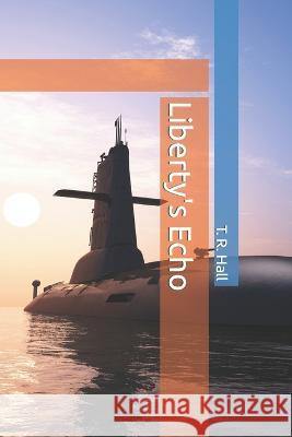Liberty's Echo T R Hall   9798378060719 Independently Published