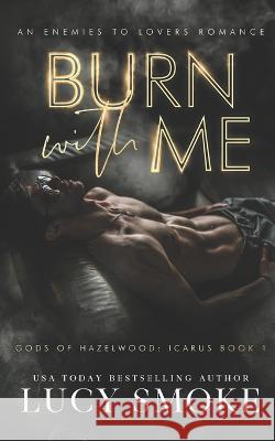 Burn With Me: A Contemporary Icarus Retelling Lucy Smoke   9798378066384 Independently Published