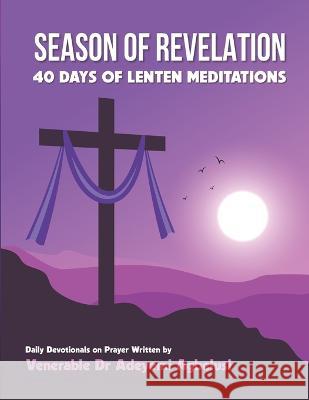 Season of Revelation: A 40 Day Lenten Devotional Adeyemi Agbelusi   9798378134878
