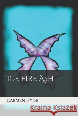 Ice Fire Ash Carmen Hyde   9798378208975
