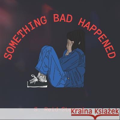 Something Bad Happened Shakera Reid-Stewart   9798378257638 Independently Published