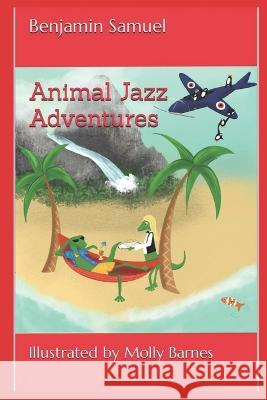 Animal Jazz Adventures Barbara Snow Molly Barnes Benjamin Samuel 9798378302369 Independently Published