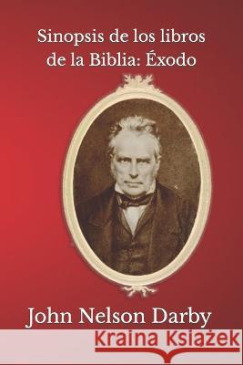 Sinopsis de los libros de la Biblia: Exodo A R Salazar John Nelson Darby  9798378325085 Independently Published