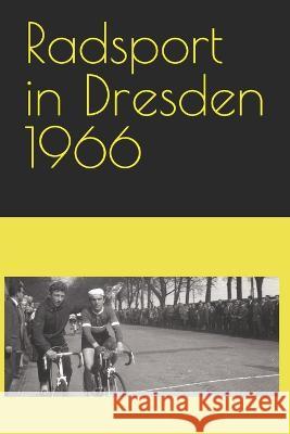 Radsport in Dresden 1966 Detlef Bommhardt   9798378329663 Independently Published