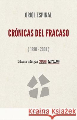 Cronicas del Fracaso Oriol Espinal   9798378388554 Independently Published