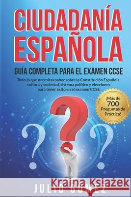 Ciudadania Espanola: Guia Completa para el Examen CCSE Julio Gomez   9798378393480 Independently Published