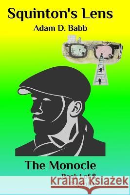 Squinton's Lens: The Monocle Anna Sandu Adam D Babb  9798378415830 Independently Published
