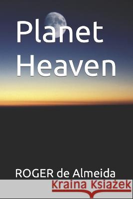 Planet Heaven Chad Flowers Roger George de Almeida  9798378456345 Independently Published