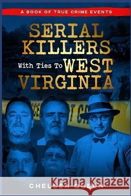 Serial Killers With Ties To West Virginia Chelsea Queen   9798378456956 Independently Published