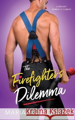 The Firefighter's Dilemma Mariah Ankenman   9798378520558