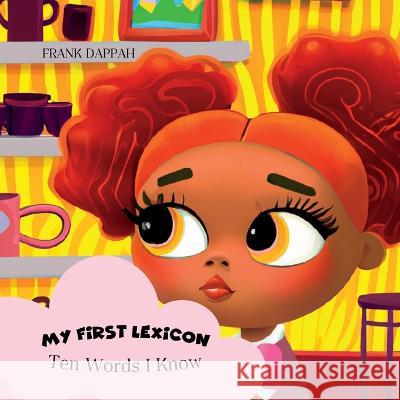 My First Lexicon: Ten Words I Know Frank Dappah   9798378555376 Independently Published