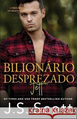 Bilionario Desprezado Jett Christiane Jost J S Scott  9798378580200 Independently Published