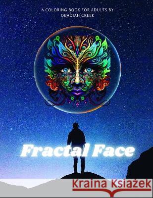 Fractal Face: A coloring book for adults Obadiah Michael Creek   9798378588459 Independently Published