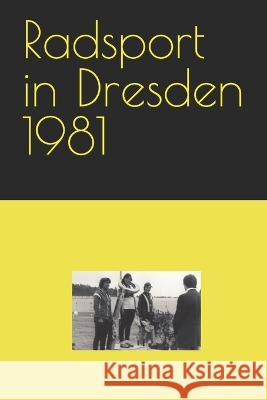 Radsport in Dresden 1981 Detlef Bommhardt   9798378591282 Independently Published