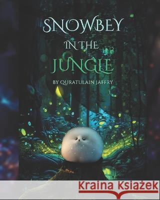 Snowbey: In The Jungle Abbas Jaffry Quratulain Jaffry  9798378627981 Independently Published
