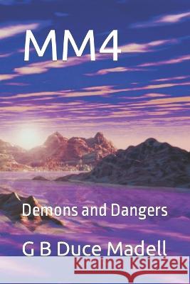 Mm4: Demons and Dangers G B Duce Madell   9798378631865 Independently Published