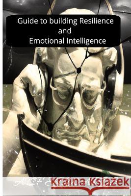 Guide to building resilience and emotional intelligence Atif Edwards   9798378645329 Independently Published