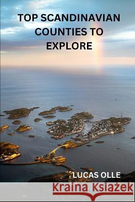 Top Scandinavian counties to explore Lucas Olle   9798378692606 Independently Published