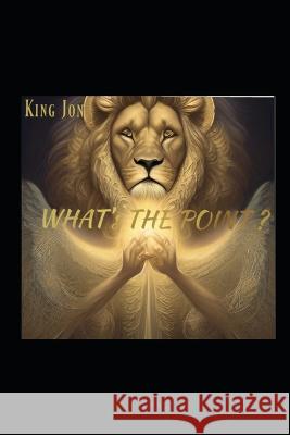 What's The Point? Jonathan Harris (Universiity for the Cre King Jon  9798378706549 Independently Published