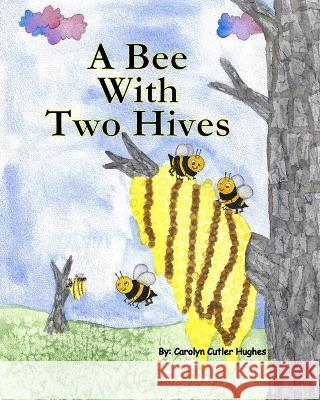 A Bee With Two Hives Carolyn Cutler Hughes   9798378726950