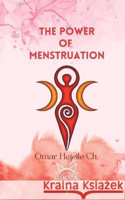 The Power Of Menstruation Omar Hejeile   9798378743353 Independently Published