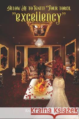 Allow me to ignite your torch!Excellency Rainbow Prince   9798378758142 Independently Published