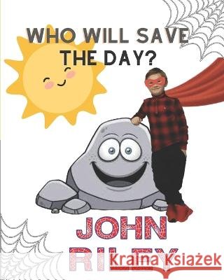 Who Will Save the Day? John Riley   9798378777198 Independently Published