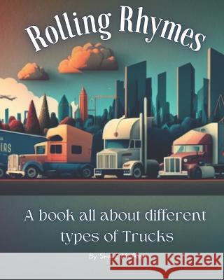 Rolling Rhymes: A Celebration of Trucks Miranda L McAleer Cameron R McAleer Shane M McAleer 9798378785339 Independently Published