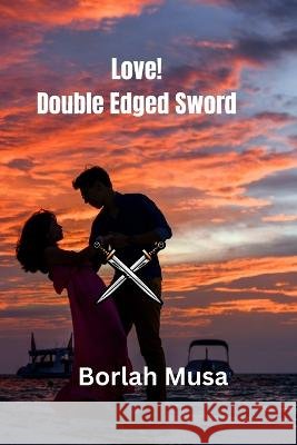 Love! Double-Edged Sword Borlah Musa   9798378816675
